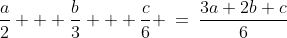 \frac{a}{2} + \frac{b}{3} + \frac{c}{6} \:=\:\frac{3a+2b+c}{6}