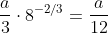 \frac{a}{3}\cdot8^{-2/3}=\frac{a}{12}