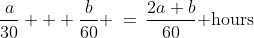 \frac{a}{30} + \frac{b}{60} \:=\:\frac{2a+b}{60}\text{ hours}