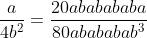 \frac{a}{4b^2}=\frac{20ababababa}{80abababab^3}