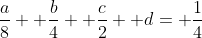 \frac{a}{8}+ \frac{b}{4}+ \frac{c}{2}+ d= \frac{1}{4}
