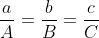 \frac{a}{A}=\frac{b}{B}=\frac{c}{C}