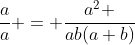 \frac{a}{a} = \frac{{a}^{2} }{ab(a+b)}
