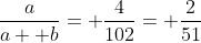 \frac{a}{a+ b}= \frac{4}{102}= \frac{2}{51}