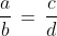 \frac{a}{b}\,=\,\frac{c}{d}