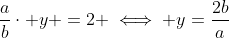 \frac{a}{b}\cdot y =2 \iff y=\frac{2b}{a}