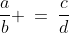 \frac{a}{b} \:=\:\frac{c}{d}