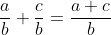 \frac{a}{b}+\frac{c}{b}=\frac{a+c}{b}
