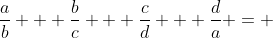 \frac{a}{b} + \frac{b}{c} + \frac{c}{d} + \frac{d}{a} = 