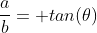 \frac{a}{b}= tan(\theta)