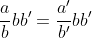 \frac{a}{b}bb'=\frac{a'}{b'}bb'