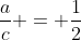 \frac{a}{c} = \frac{1}{2}