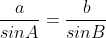 \frac{a}{sinA}=\frac{b}{sinB}