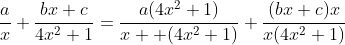 \frac{a}{x}+\frac{bx+c}{4x^2+1}=\frac{a(4x^2+1)}{x  (4x^2+1)}+\frac{(bx+c)x}{x(4x^2+1)}
