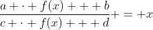 \frac{a \cdot f(x) + b}{c \cdot f(x) + d} = x