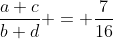 \frac{a+c}{b+d} = \frac{7}{16}