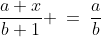 \frac{a+x}{b+1} \:=\:\frac{a}{b}