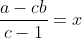 \frac{a-cb}{c-1}=x