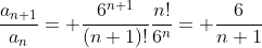 \frac{a_{n+1}}{a_n}= \frac{6^{n+1}}{(n+1)!}\frac{n!}{6^n}= \frac{6}{n+1}
