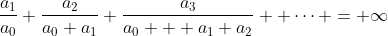 \frac{a_1}{a_0}+\frac{a_2}{a_0+a_1}+\frac{a_3}{a_0  +a_1+a_2}+ \dots = \infty