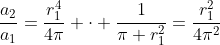 \frac{a_2}{a_1}=\frac{r_1^4}{4\pi} \cdot \frac{1}{\pi r_1^2}=\frac{r_1^2}{4\pi^2}