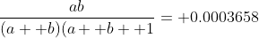 \frac{ab}{(a+ b)(a+ b+ 1}= 0.0003658