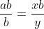 \frac{ab}{b}=\frac{xb}{y}