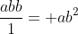 \frac{abb}{1}= ab^2