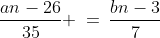 \frac{an-26}{35} \:=\:\frac{bn-3}{7}