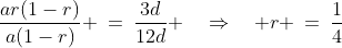 \text{Divide }[5] \div [4]\!:\;\;\frac{ar(1-r)}{a(1-r)} \:=\:\frac{3d}{12d} \quad\Rightarrow\quad r \:=\:\frac{1}{4}