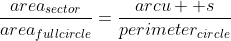 \frac{area_{sector}}{area_{fullcircle}}=\frac{arcu  s}{perimeter_{circle}}