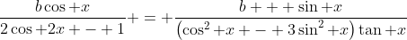 \frac{b\cos x}{2\cos 2x - 1} = \frac{b + \sin x}{\left(\cos^2 x - 3\sin^2 x\right)\tan x}
