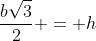 \frac{b\sqrt{3}}{2} = h
