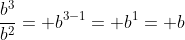 \frac{b^3}{b^2}= b^{3-1}= b^1= b