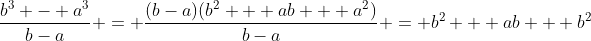 \frac{b^3 - a^3}{b-a} = \frac{(b-a)(b^2 + ab + a^2)}{b-a} = b^2 + ab + b^2