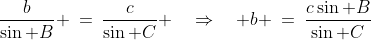 \frac{b}{\sin B} \:=\:\frac{c}{\sin C} \quad\Rightarrow\quad b \:=\:\frac{c\sin B}{\sin C}