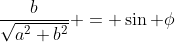 \frac{b}{\sqrt{a^2+b^2}} = \sin \phi