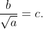\frac{b}{\sqrt{a}}=c.