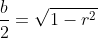 \frac{b}{2}=\sqrt{1-r^2}