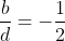 \frac{b}{d}=-\frac{1}{2}