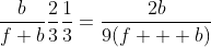 \frac{b}{f+b}\frac{2}{3}\frac{1}{3}=\frac{2b}{9(f+  b)}
