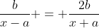 \frac{b}{x-a} = \frac{2b}{x+a}