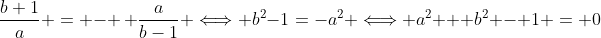 \frac{b+1}{a} = - \, \frac{a}{b-1} \Longleftrightarrow b^2-1=-a^2 \Longleftrightarrow a^2 + b^2 - 1 = 0