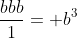 \frac{bbb}{1}= b^3