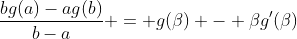 \frac{bg(a)-ag(b)}{b-a} = g(\beta) - \beta{g'(\beta)