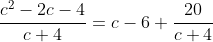 \frac{c^2-2c-4}{c+4}=c-6+\frac{20}{c+4}