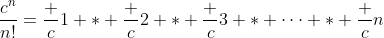\frac{c^n}{n!}=\frac c1 * \frac c2 * \frac c3 * \dots * \frac cn