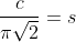 \frac{c}{\pi\sqrt{2}}=s