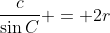 \frac{c}{\sin{C}} = 2r
