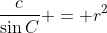 \frac{c}{\sin{C}} = r^2